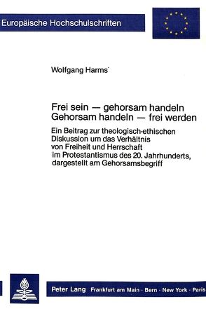 Frei sein – gehorsam handeln- Gehorsam handeln – frei werden von Harms,  Wolfgang