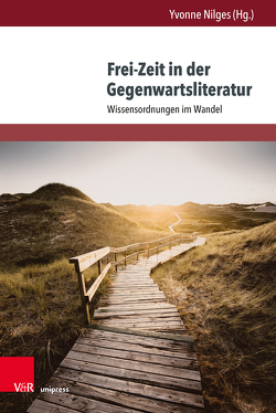 Frei-Zeit in der Gegenwartsliteratur von Gassner,  Florian, Gehrmann,  Peggy, Goll,  Francesca, Gröger,  Anita, Klingenböck,  Ursula, Lehnert,  Nils, Mattern,  Pierre, Nilges,  Yvonne, Österle,  David, Schott,  Hans-Joachim, Tahoun,  Riham