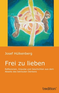 Frei zu lieben von Hülkenberg,  Josef