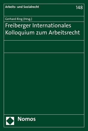 Freiberger Internationales Kolloquium zum Arbeitsrecht von Ring,  Gerhard
