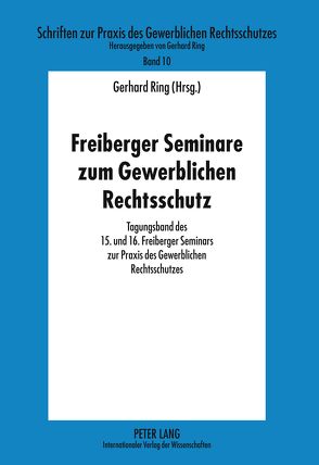 Freiberger Seminare zum Gewerblichen Rechtsschutz von Ring,  Gerhard