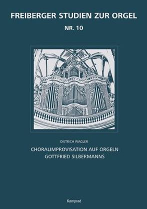 Freiberger Studien zur Orgel / Freiberger Studien zur Orgel 10 von Wagler,  Dietrich