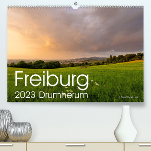 Freiburg, Drumherum (Premium, hochwertiger DIN A2 Wandkalender 2023, Kunstdruck in Hochglanz) von Gysel Lenk,  David