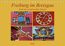 Freiburg im Breisgau – Stadt der wundervollen Details (Tischkalender 2023 DIN A5 quer) von Thauwald,  Pia