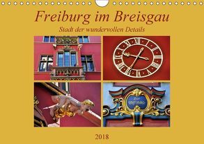 Freiburg im Breisgau – Stadt der wundervollen Details (Wandkalender 2018 DIN A4 quer) von Thauwald,  Pia
