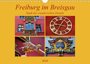 Freiburg im Breisgau – Stadt der wundervollen Details (Wandkalender 2020 DIN A4 quer) von Thauwald,  Pia