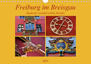 Freiburg im Breisgau – Stadt der wundervollen Details (Wandkalender 2021 DIN A4 quer) von Thauwald,  Pia