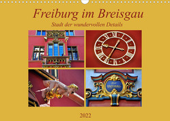 Freiburg im Breisgau – Stadt der wundervollen Details (Wandkalender 2022 DIN A3 quer) von Thauwald,  Pia