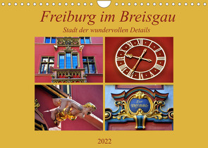 Freiburg im Breisgau – Stadt der wundervollen Details (Wandkalender 2022 DIN A4 quer) von Thauwald,  Pia