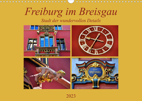 Freiburg im Breisgau – Stadt der wundervollen Details (Wandkalender 2023 DIN A3 quer) von Thauwald,  Pia