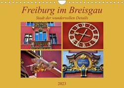 Freiburg im Breisgau – Stadt der wundervollen Details (Wandkalender 2023 DIN A4 quer) von Thauwald,  Pia