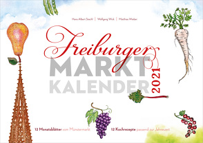 Freiburger Marktkalender 2021 von Stechl,  Hans-Albert, Wick,  Wolfgang, Wieber,  Matthias