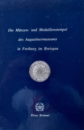 Freiburger Münzblätter / Die Münzen- und Medaillenstempel des Augustiner-Museums in Freiburg im Breisgau von Rommel,  Klaus