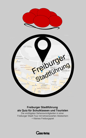 Freiburger Stadtführung als Quiz für Schulklassen und Touristen von Glanz,  Udo