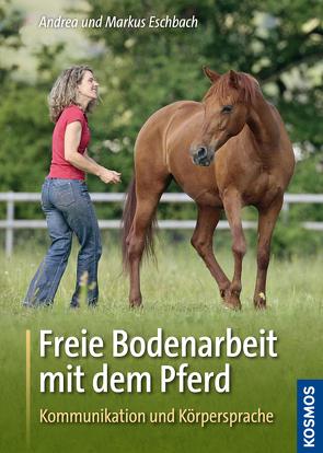 Freie Bodenarbeit mit dem Pferd von Eschbach,  Andrea, Eschbach,  Markus