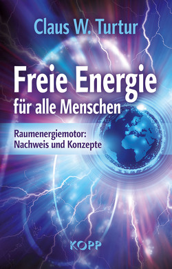 Freie Energie für alle Menschen von Turtur,  Claus W.
