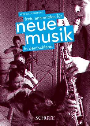 Freie Ensembles für Neue Musik in Deutschland von Flender,  Reinhard