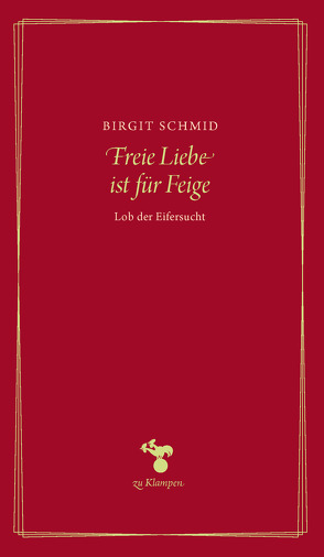 Freie Liebe ist für Feige von Schmid,  Birgit