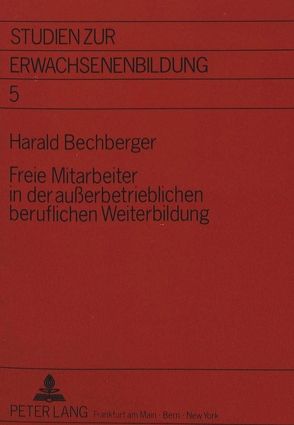 Freie Mitarbeiter in der außerbetrieblichen beruflichen Weiterbildung von Bechberger,  Harald
