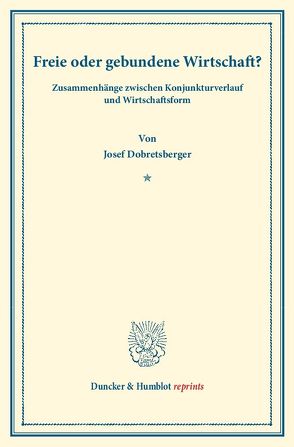 Freie oder gebundene Wirtschaft? von Dobretsberger,  Josef