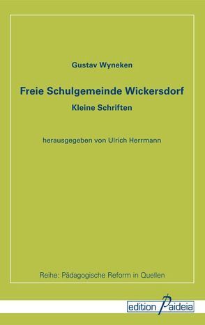 Freie Schulgemeinde Wickersdorf von Hermann,  Ulrich, Koerrenz,  Ralf, Wyneken,  Gustav