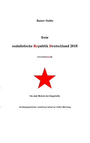 Freie sozialistische Republik Deutschland 2018 von Stablo,  Rainer