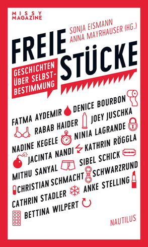 Freie Stücke von Aydemir,  Fatma, Bourbon,  Denice, Eismann,  Sonja, Haider,  Rabab, Juschka,  Joey, Kegele,  Nadine, LaGrande,  Ninia, Mayrhauser,  Anna, Nandi,  Jacinta, Röggla,  Kathrin, Sanyal,  Mithu M., Schick,  Sibel, Schmacht,  Christian, SchwarzRund, Stadler ,  Cathrin A., Stelling,  Anke, Wilpert,  Bettina