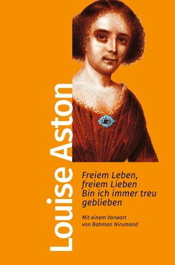 Freiem Leben, freiem Lieben bin ich immer treu geblieben von Aston,  Louise, Nirumand,  Bahman