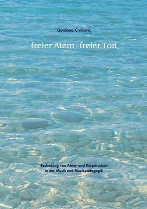 freier Atem – freier Ton von Crnkovic,  Gordana