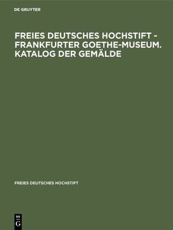 Freies Deutsches Hochstift – Frankfurter Goethe-Museum. Katalog der Gemälde von Michaelis,  Sabine