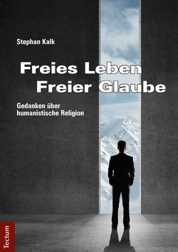 Freies Leben – Freier Glaube von Kalk,  Stephan