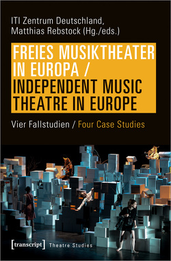 Freies Musiktheater in Europa / Independent Music Theatre in Europe von Rebstock,  Matthias