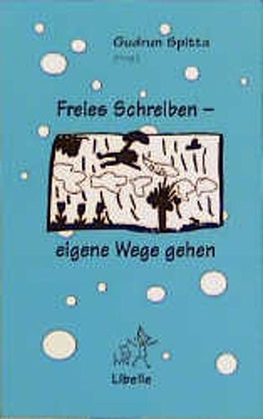 Freies Schreiben – eigene Wege gehen von Spitta,  Gudrun