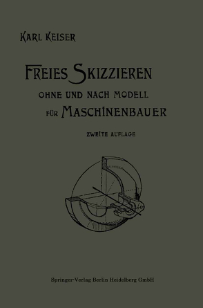 Freies Skizzieren ohne und nach Modell für Maschinenbauer von Keiser,  Karl