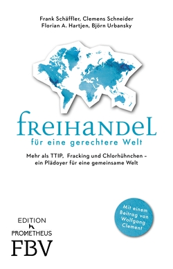 Freihandel für eine gerechtere Welt von Hartjen,  Florian, Schäffler,  Frank, Schneider,  Clemens, Urbansky,  Björn