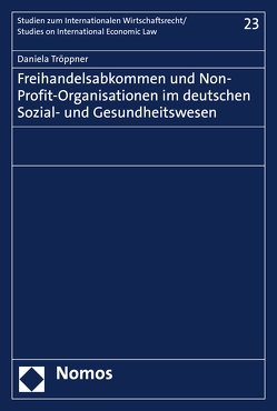 Freihandelsabkommen und Non-Profit-Organisationen im deutschen Sozial- und Gesundheitswesen von Tröppner,  Daniela