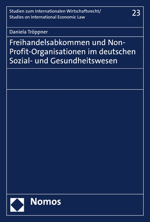 Freihandelsabkommen und Non-Profit-Organisationen im deutschen Sozial- und Gesundheitswesen von Tröppner,  Daniela