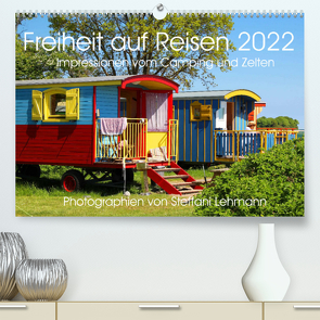 Freiheit auf Reisen 2022. Impressionen vom Camping und Zelten (Premium, hochwertiger DIN A2 Wandkalender 2022, Kunstdruck in Hochglanz) von Lehmann,  Steffani