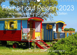 Freiheit auf Reisen 2023. Impressionen vom Camping und Zelten (Wandkalender 2023 DIN A3 quer) von Lehmann,  Steffani