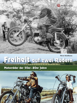 Freiheit auf zwei Rädern – Motorräder der 50er – 80er Jahre von Reckelkamm,  Werner