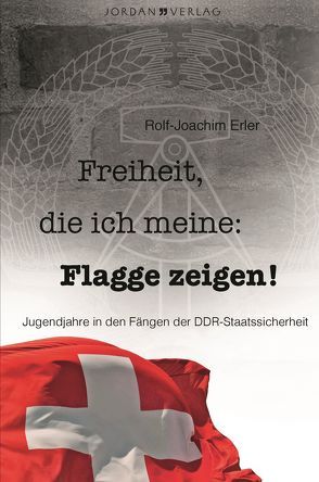 Freiheit, die ich meine: Flagge zeigen! von Erler,  Rolf-Joachim