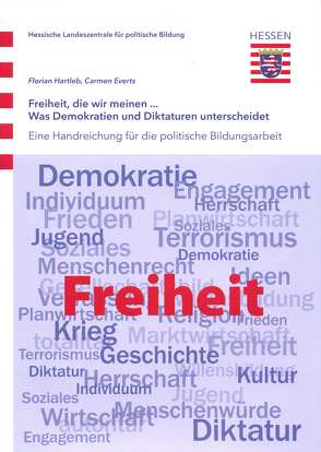 Freiheit, die wir meinen… Was Demokratien und Diktaturen unterscheidet von Everts,  Carmen, Hartleb,  Florian
