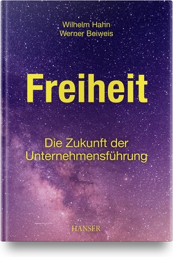 Freiheit – Die Zukunft der Unternehmensführung von Beiweis,  Werner, Hahn,  Wilhelm