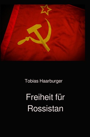 Freiheit für Rossistan von Haarburger,  Tobias