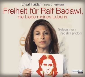 Freiheit für Raif Badawi, die Liebe meines Lebens von Ferydoni,  Pegah, Haidar,  Ensaf, Hoffmann,  Andrea Claudia
