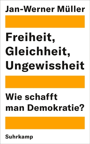 Freiheit, Gleichheit, Ungewissheit von Bischoff,  Michael, Müller,  Jan-Werner