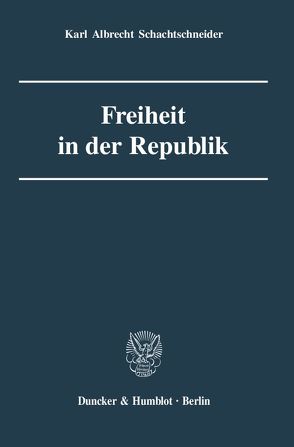 Freiheit in der Republik. von Schachtschneider,  Karl Albrecht