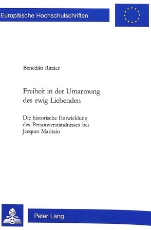 Freiheit in der Umarmung des ewig Liebenden von Ritzler,  Benedikt