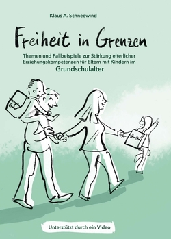 Freiheit in Grenzen – Themen und Fallbeispiele zur Stärkung elterlicher Erziehungskompetenzen für Eltern mit Kindern im Grundschulalter von Schneewind,  Klaus A, von Schlippe,  Björn