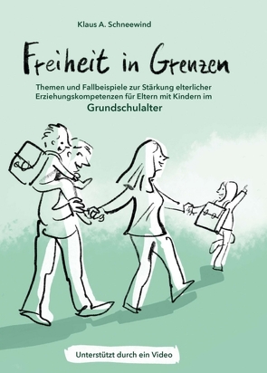 Freiheit in Grenzen – Themen und Fallbeispiele zur Stärkung elterlicher Erziehungskompetenzen für Eltern mit Kindern im Grundschulalter von Schneewind,  Klaus A, von Schlippe,  Björn